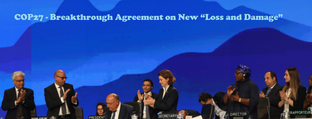 COP27 – Breakthrough Agreement on New “Loss and Damage”