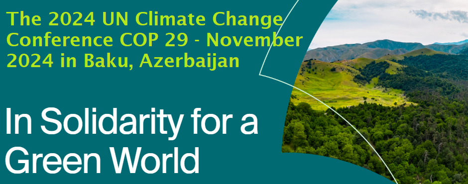 The 2024 UN Climate Change Conference (COP 29) in Baku, Azerbaijan